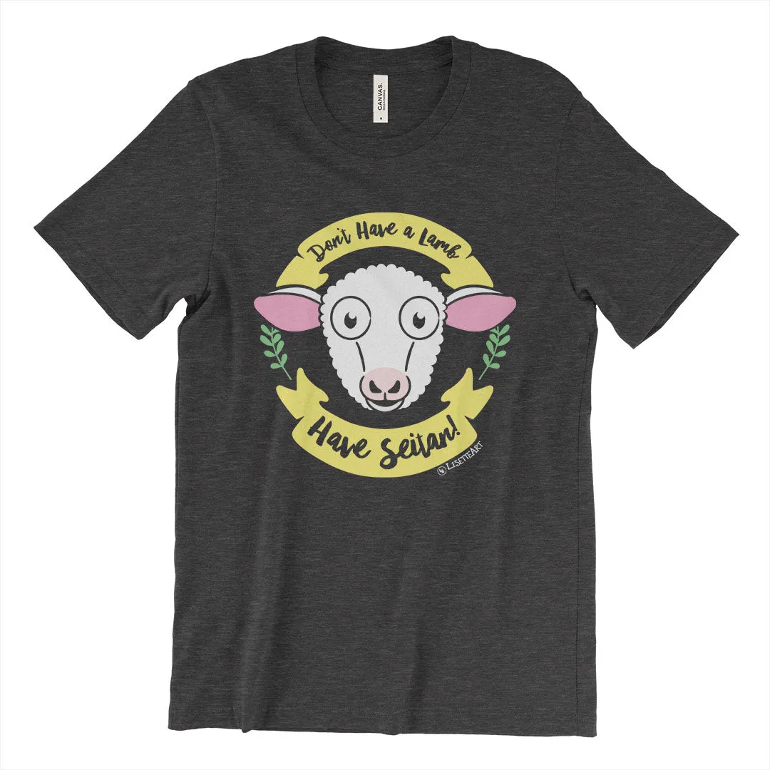 "Don't Have a Lamb, Have Seitan!" Unisex Vegan T-Shirt